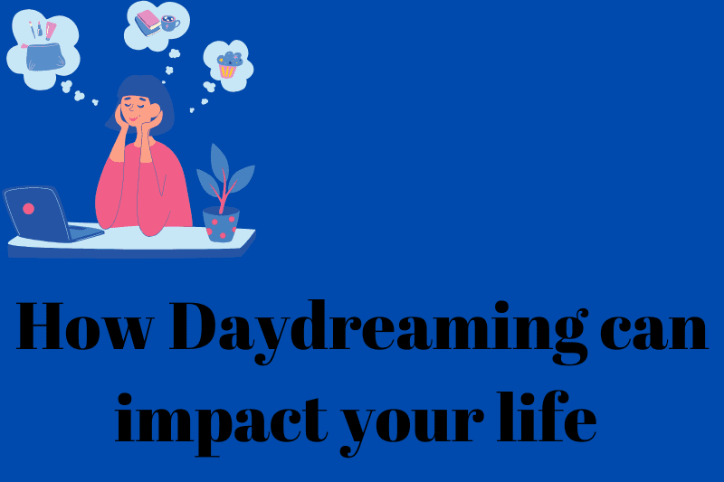 How Daydreaming can impact your life